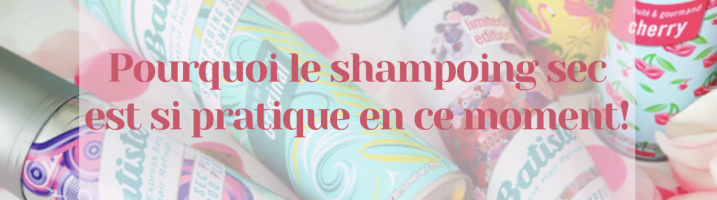 FR | Pourquoi le shampoing sec est si pratique en ce moment